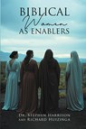 Biblical Women As Enablers - Stephen Harrison ; Richard Huizinga - 9798894651255