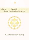 Youssef, M: How to Benefit from the Divine Liturgy - Metropolitan Youssef - 9798894830148