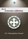 How to Overcome Addiction - Metropolitan Youssef - 9798894830285