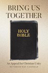 Bring Us Together - Reverend Ray Canfield - 9798894855097