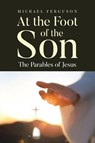 At the Foot of the Son - Michael Ferguson - 9798894856346