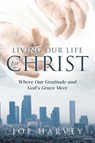 Living Our Life for Christ - Joe Harvey - 9798894857190