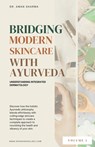 Bridging Modern Skincare with Ayurveda: Understanding Integrated Dermatology - Dr Aman Sharma - 9798894981260
