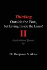 Thinking Outside the Box, but Living Inside the Lines! (Second Edition): Inspirational Quotes - Benjamin S. Akins - 9798894993195