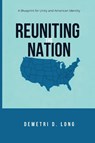 Reuniting the Nation - Demetri D. Long - 9798895020029