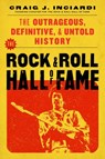 The Rock & Roll Hall of Fame: The Outrageous, Definitive, Untold History - Craig Inciardi - 9798895150481