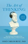 The Art of Thinking: How the Great Philosophers Can Stimulate Our Ability to Think Critically - José Carlos Ruiz - 9798895150986