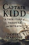 Captain Kidd: A True Story of Treasure and Betrayal - Samuel Marquis - 9798895151396