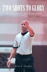 TWO SHOTS TO GLORY - Kirk P. Thomas - 9798895262900