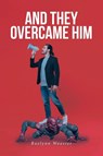 And They Overcame Him - Raelynn Wooster - 9798895263389