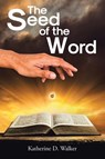 The Seed of the Word - Katherine D. Walker - 9798895265741