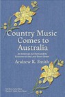 Country Music Comes to Australia - Andrew K. Smith - 9798895270950