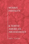 Women, Fertility, and North American Archaeology - Cheryl Claassen - 9798895270967