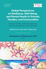 Global Perspectives on Resilience, Well-Being, and Mental Health in Schools, Families, and Communities - Anastassios Matsopoulos - 9798895303535