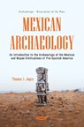 Mexican Archaeology: An Introduction to the Archaeology of the Mexican and Mayan Civilizations of Pre-Spanish America - Thomas A. Joyce - 9798895309711