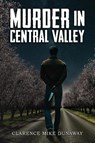 Murder in Central Valley - Clarence Mike Dunaway - 9798895310465