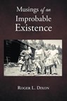 Musings of an Improbable Existence - Roger L. Dixon - 9798895311189