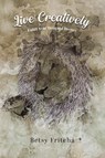 Live Creatively - Fulfill Your Designed Destiny - Betsy Fritcha - 9798895311820