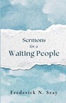 Sermons for a Waiting People - Frederick Seay - 9798895320570