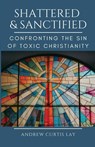Shattered and Sanctified - Andrew C Lay - 9798895320617