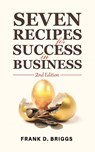 Seven Recipes for Success in Business – 2nd Edition - Frank D. Briggs - 9798895434604