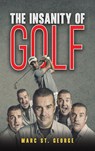 The Insanity of Golf - Marc St. George - 9798895434871
