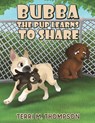 Bubba the Pup Learns to Share - Terri M. Thompson - 9798895438312