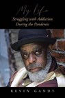 My Life Struggling with Addiction During the Pandemic - Kevin Gandy - 9798895530092