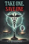 Take One, Save One - T. J. Gossamer - 9798895533796