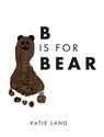 B is for Bear - Katie Land - 9798895533970