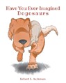 Have You Ever Imagined: Dogosaurs - Robert L. Anderson - 9798895536261