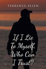 If I Lie To Myself, Who Can I Trust? - Terrence Allen - 9798895536445