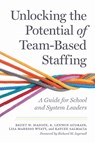 Unlocking the Potential of Team-Based Staffing - Brent W. Maddin ; R. Lennon Audrain ; Lisa Maresso Wyatt ; Kaycee Salmacia - 9798895570067
