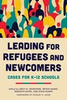 Leading for Refugees and Newcomers - Emily R. Crawford ; Bryan Mann ; Meredith Bittel - 9798895570692