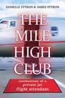 The Mile High Club: Confessions of a Private Jet Flight Attendant - Danielle Styron ; James Styron - 9798895650196