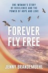 Forever Fly Free - Jenny Brandemuehl - 9798895650301