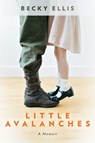 Little Avalanches: A Memoir - Becky Ellis - 9798895651520