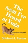The S@#t I've Heard at Yoga - Michael J. Norton - 9798895652374
