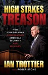 High Stakes Treason: How John Brennan Compromised American Security for Millions - Ian Trottier - 9798895652404