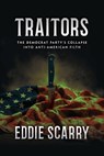 Traitors: The Democrat Party's Collapse into Anti-American Filth - Eddie Scarry - 9798895652558