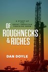 Of Roughnecks & Riches - Dan Doyle - 9798895652862