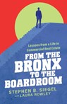 From the Bronx to the Boardroom: Lessons from a Life in Commercial Real Estate - Stephen B. Siegel - 9798895653135