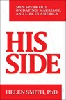 His Side: Men Speak Out on Dating, Marriage, and Life in America - Helen Smith - 9798895653586