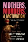Mothers, Murders, and Motivation - Jarrett Ferentino - 9798895654620
