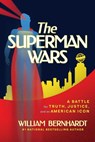 The Superman Wars: A Battle for Truth, Justice, and an American Icon - William Bernhardt - 9798895654842
