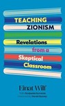 Teaching Zionism: Revelations from a Skeptical Classroom - Einat Wilf ; Benjamin Kerstein - 9798895656457