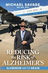 Reducing the Risk of Alzheimer's: Aluminum and the Brain - Michael Savage - 9798895656501