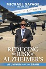 Reducing the Risk of Alzheimer's: Aluminum and the Brain - Michael Savage - 9798895656518