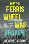 How the Ferris Wheel Was Broken: A Love Letter to Los Angeles - Sebastian Tillinger - 9798895656778