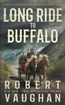 Long Ride to Buffalo: A Classic Western Novel - Robert Vaughan - 9798895671931